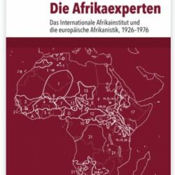 Lecture 04.12.2018: S. Esselborn, “Experts for Africa. The International African Institute and the Global History of African Studies, 1926 to 1980”